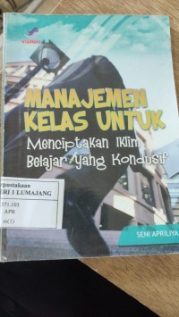 MANAJEMEN KELAS UNTUK MENCIPTAKAN IKLIM BELAJAR YANG KONDUSIF
