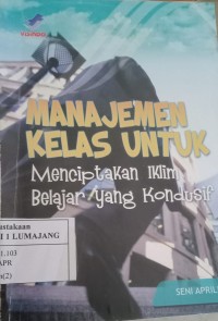MANAJEMEN KELAS UNTUK MENCIPTAKAN IKLIM BELAJAR YANG KONDUSIF