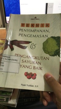 teknik penyimpanan, pengemasan , pengangkutan sayuran yang baik
