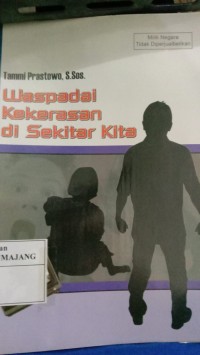 WASPADA KEKERASAN DI SEKITAR KITA